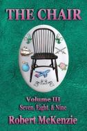 The Chair: Volume III: Seven, Eight, & Nine di Robert McKenzie edito da FRESH INK GROUP