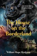 The House on the Borderland (Warbler Classics Annotated Edition) di William Hope Hodgson edito da Warbler Classics