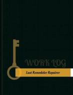 Last Remodeler-Repairer Work Log: Work Journal, Work Diary, Log - 131 Pages, 8.5 X 11 Inches di Key Work Logs edito da Createspace Independent Publishing Platform
