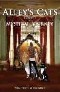 Alley's Cats: And the Mystical Journey di Winifred Alexander edito da Createspace Independent Publishing Platform