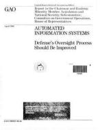 Automated Information Systems: Defense's Oversight Process Should Be Improved di United States Government a Office (Gao) edito da Createspace Independent Publishing Platform