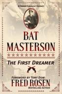 Bat Masterson: The First Dreamer di Fred Rosen edito da LIGHTNING SOURCE INC