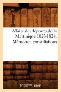 Affaire Des Deportes de la Martinique 1823-1824. Memoires, Consultations di Collectif edito da Hachette Livre - Bnf