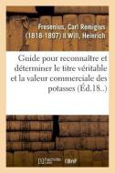 Guide Pratique Pour Reconna tre Et Pour D terminer Le Titre V ritable Et La Valeur Commerciale di Fresenius-C edito da Hachette Livre - BNF