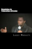 Révolution de l'éducation africaine di Lassy Mbouity edito da LIGHTNING SOURCE INC