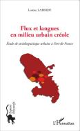 Flux et langues en milieu urbain créole di Lorène Labridy edito da Editions L'Harmattan