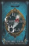 Le Corbeau Blanc (Deme-Ter, Les Trois Couronnes T.1) di Jo Colleen edito da Independently Published