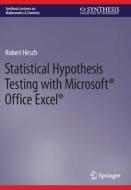Statistical Hypothesis Testing with Microsoft ® Office Excel ® di Robert Hirsch edito da Springer International Publishing