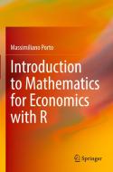 Introduction To Mathematics For Economics With R di Massimiliano Porto edito da Springer International Publishing AG