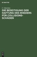 Die Beseitigung Der Haftung Des Rheders F R Collisions-Sch Den di C. G. Tschow edito da Walter de Gruyter