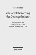 Zur Revolutionierung Des Gottesgedankens: Texte Zu Einer Modernen Philosophischen Theologie di Falk Wagner edito da Mohr Siebeck