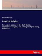 Practical Religion di John Charles Ryle edito da hansebooks