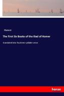 The First Six Books of the Iliad of Homer di Homer edito da hansebooks
