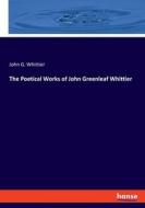 The Poetical Works of John Greenleaf Whittier di John G. Whittier edito da hansebooks