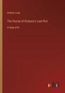 The Puzzle of Dickens's Last Plot di Andrew Lang edito da Outlook Verlag