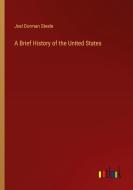 A Brief History of the United States di Joel Dorman Steele edito da Outlook Verlag