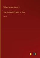 The Goldsmith's Wife. A Tale di William Harrison Ainsworth edito da Outlook Verlag