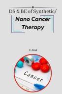 DS & BE of Synthetic/Nano Cancer Therapy di S. Mait edito da Self Publish