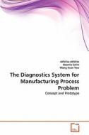 The Diagnostics System for Manufacturing Process Problem di okfalisa okfalisa, Naomie Salim, Wong Kuan Yew edito da VDM Verlag