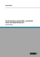Das Dritte Reich und die DDR - wie ähnlich waren sich beide Diktaturen? di Daniel Müller edito da GRIN Publishing