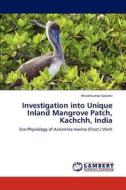 Investigation into Unique Inland Mangrove Patch, Kachchh, India di Hiteshkumar Solanki edito da LAP Lambert Academic Publishing