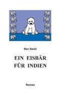 Ein Eisbar Fur Indien di Ben Swist edito da Books On Demand