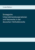 Strategische Unternehmenskooperationen und Netzwerke in der deutschen Hörfunkbranche di Nicolas Plaßmann edito da Books on Demand