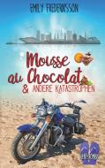 Mousse au Chocolat & andere Katastrophen di Emily Frederiksson edito da Books on Demand