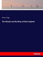 The Woods and By-Ways of New England di Wilson Flagg edito da hansebooks