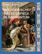 Mörderische Maskenspiele in Carnuntum di Peter Lukasch edito da Books on Demand