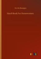 Hand-Book For Horsewomen di H. L de Bussigny edito da Outlook Verlag