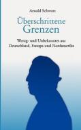 Überschrittene Grenzen di Arnold Schwarz edito da Books on Demand
