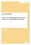 Analyse der Marketing-Situation für den Absatz von Laminatböden in Malaysia di Hark Kemlein-Schiller edito da Diplom.de