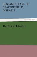 The Rise of Iskander di Earl of Beaconsfield Benjamin Disraeli edito da TREDITION CLASSICS