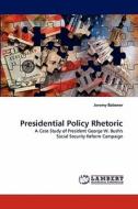 Presidential Policy Rhetoric di Jeremy Babener edito da LAP Lambert Acad. Publ.