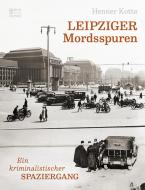 Leipziger Mordsspuren di Henner Kotte edito da Bild und Heimat