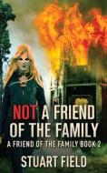 Not A Friend Of The Family di Stuart Field edito da NEXT CHAPTER