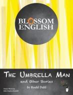 Blossom English: The Umbrella Man and Other Stories by Roald Dahl: An English Language Study Workbook for Advanced Students di John Stephen Knodell edito da Toem Publishing