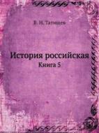 Istoriya Rossijskaya Kniga 5 di V N Tatischev edito da Book On Demand Ltd.