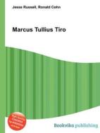 Marcus Tullius Tiro di Jesse Russell, Ronald Cohn edito da Book On Demand Ltd.