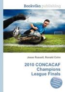 2010 Concacaf Champions League Finals edito da Book On Demand Ltd.