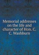 Memorial Addresses On The Life And Character Of Hon. C. C. Washburn di Wisconsin State Historical Society edito da Book On Demand Ltd.
