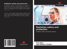 RADIATION SAFETY AND PROTECTION di CLAY BRITO edito da LIGHTNING SOURCE UK LTD