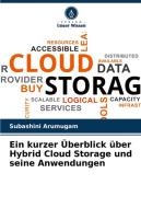 Ein kurzer Überblick über Hybrid Cloud Storage und seine Anwendungen di Subashini Arumugam edito da Verlag Unser Wissen