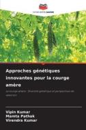 Approches génétiques innovantes pour la courge amère di Vipin Kumar, Mamta Pathak, Virendra Kumar edito da Editions Notre Savoir
