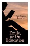 Emile, or On Education di Jean-Jacques Rousseau, Barbara Foxley edito da E ARTNOW