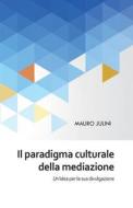Il paradigma culturale della mediazione di Mauro Julini edito da Youcanprint Self-Publishing