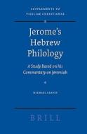 Jerome's Hebrew Philology: A Study Based on His Commentary on Jeremiah di Michael Graves edito da BRILL ACADEMIC PUB