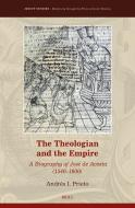 The Theologian and the Empire: A Biography of José de Acosta (1540-1600) di Andrés Prieto edito da BRILL ACADEMIC PUB