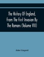 The History Of England, From The First Invasion By The Romans; To The Revolution In 1688 (Volume Viii) di John Lingard edito da Alpha Editions